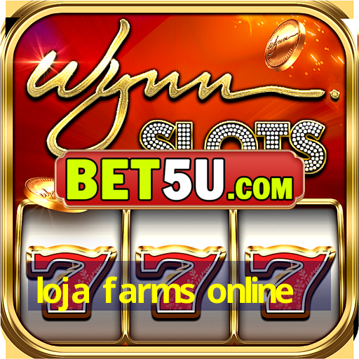 loja farms online